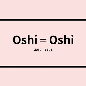 Oshi=Oshi MAID CLUB